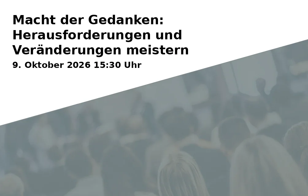 Event: Macht der Gedanken: Herausforderungen und Veränderungen meistern