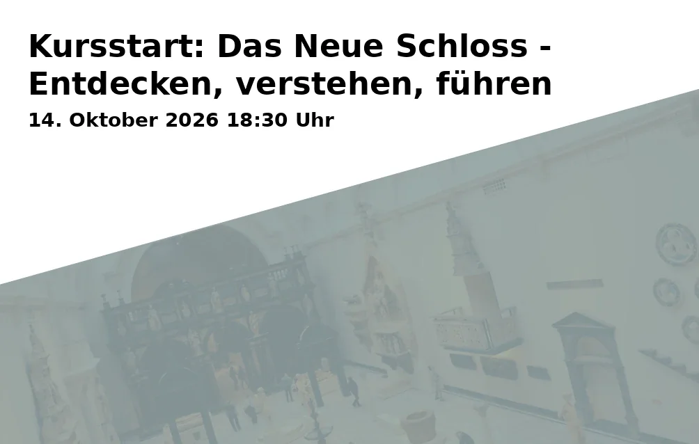 Event: Kursstart: Das Neue Schloss - Entdecken, verstehen, führen