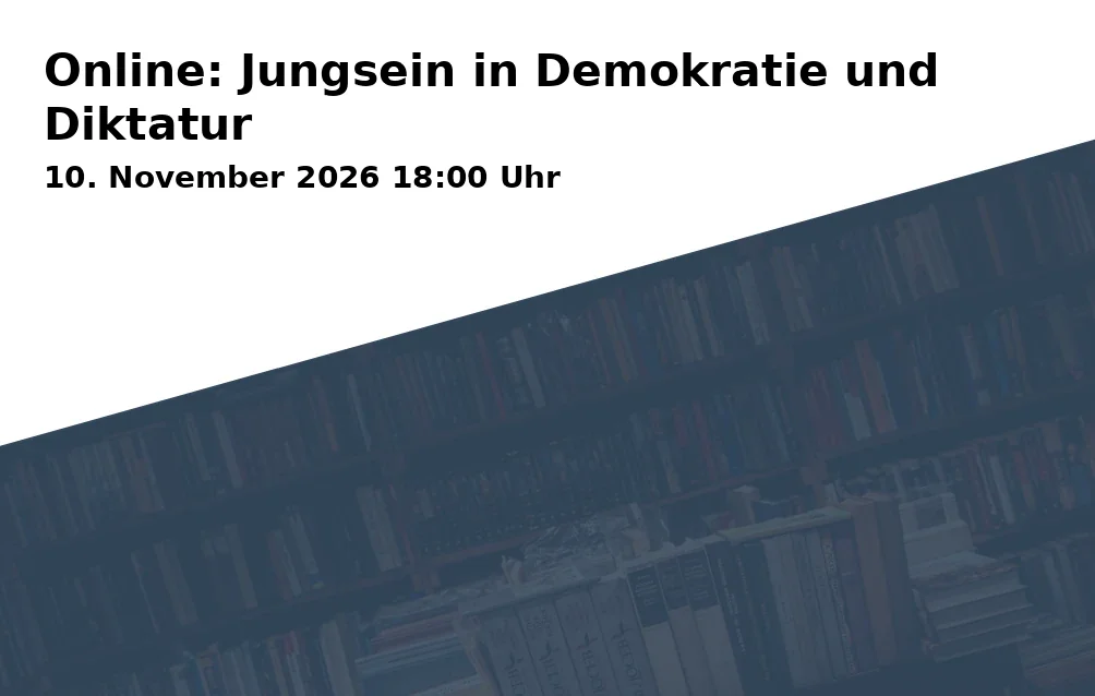 Event: Online: Jungsein in Demokratie und Diktatur