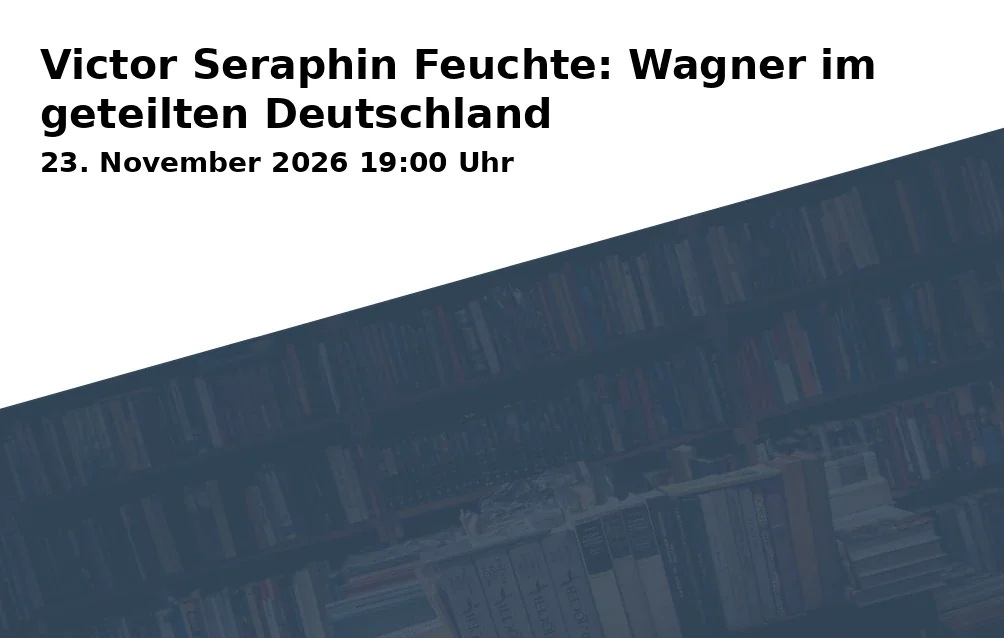 Event: Victor Seraphin Feuchte: Wagner im geteilten Deutschland