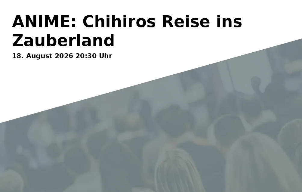 Event: ANIME: Chihiros Reise ins Zauberland