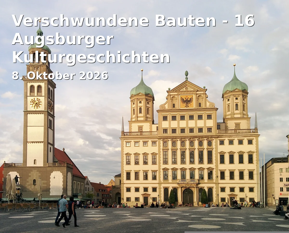 Event: Verschwundene Bauten - 16 Augsburger Kulturgeschichten in Stadtarchiv Augsburg, Zur Kammgarnspinnerei 11, Augsburg on 8. Oktober 2026
