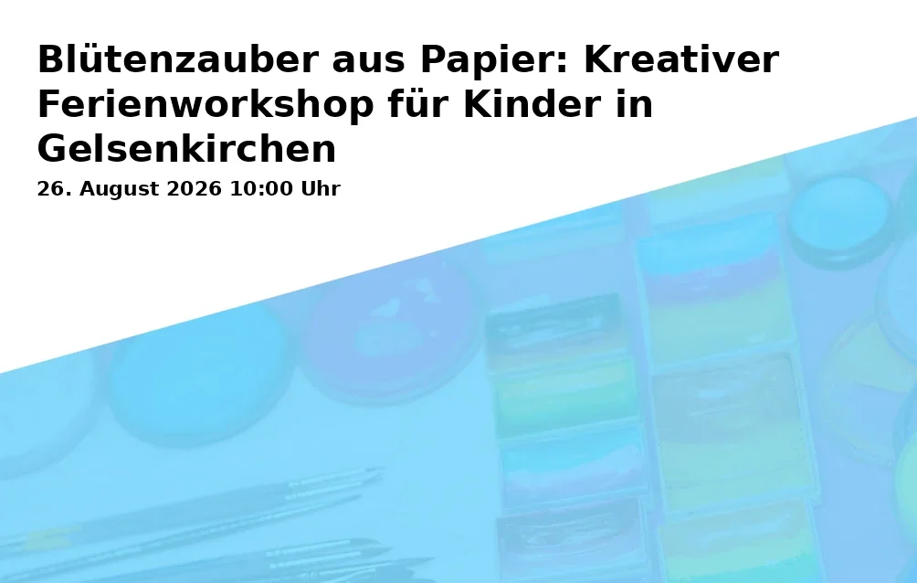 Event: Blütenzauber aus Papier: Kreativer Ferienworkshop für Kinder in Gelsenkirchen in Kunstschule Gelsenkirchen, Neustraße 7, Gelsenkirchen on 26. August 2026