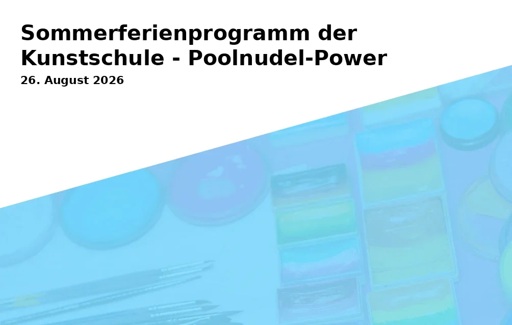 Sommerferienprogramm der Kunstschule - Poolnudel-Power