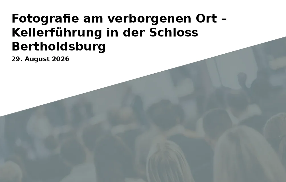 Event: Fotografie am verborgenen Ort – Kellerführung in der Schloss Bertholdsburg in NaturHistorisches Museum Schloss Bertholdsburg Schleusingen, Burgstraße 6, 98553 Schleusingen on 29. August 2026