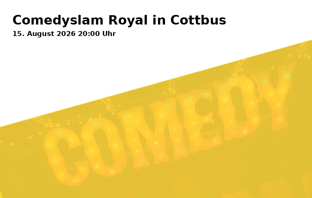Event: Comedyslam Royal in Cottbus in Spreeauenpark, Vorparkstraße 3, 03042 Cottbus on 15. August 2026