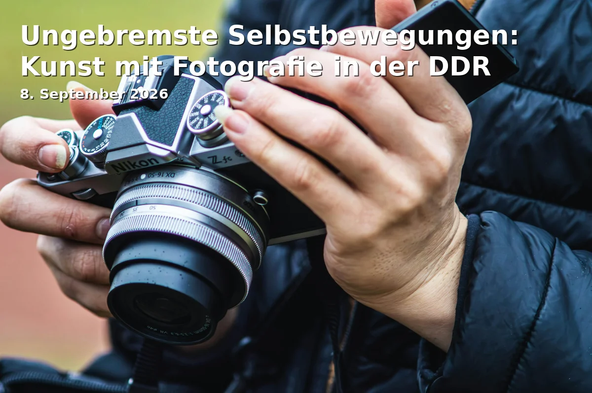 Event: Ungebremste Selbstbewegungen: Kunst mit Fotografie in der DDR in Brandenburgisches Landesmuseum für Moderne Kunst, Uferstraße 10, 03046 Cottbus on 8. September 2026