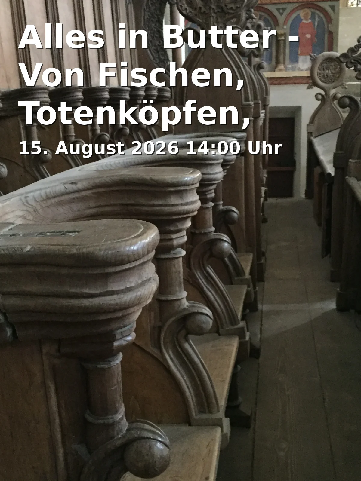 Event: Alles in Butter - Von Fischen, Totenköpfen, einem Engel und dem hl. Ulrich in Dom St. Peter, Domplatz, 93047 Regensburg on 15. August 2026