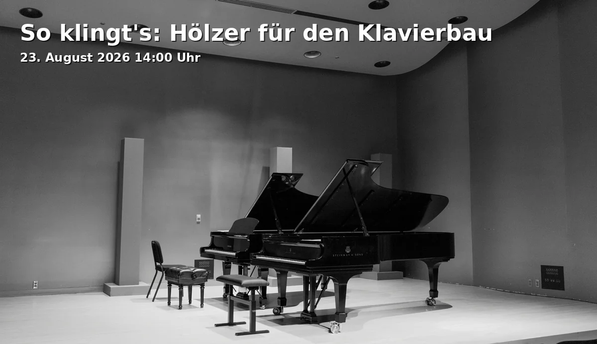 Event: So klingt's: Hölzer für den Klavierbau in Ökologisch-Botanischer Garten (Universität Bayreuth), Freigelände, Universitätsstraße 30, 95447 Bayreuth on 23. August 2026