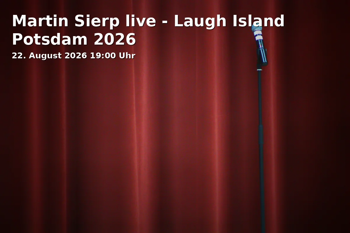 Event: Martin Sierp live - Laugh Island Potsdam 2026 in Burgstraße, 14471 Potsdam on 22. August 2026