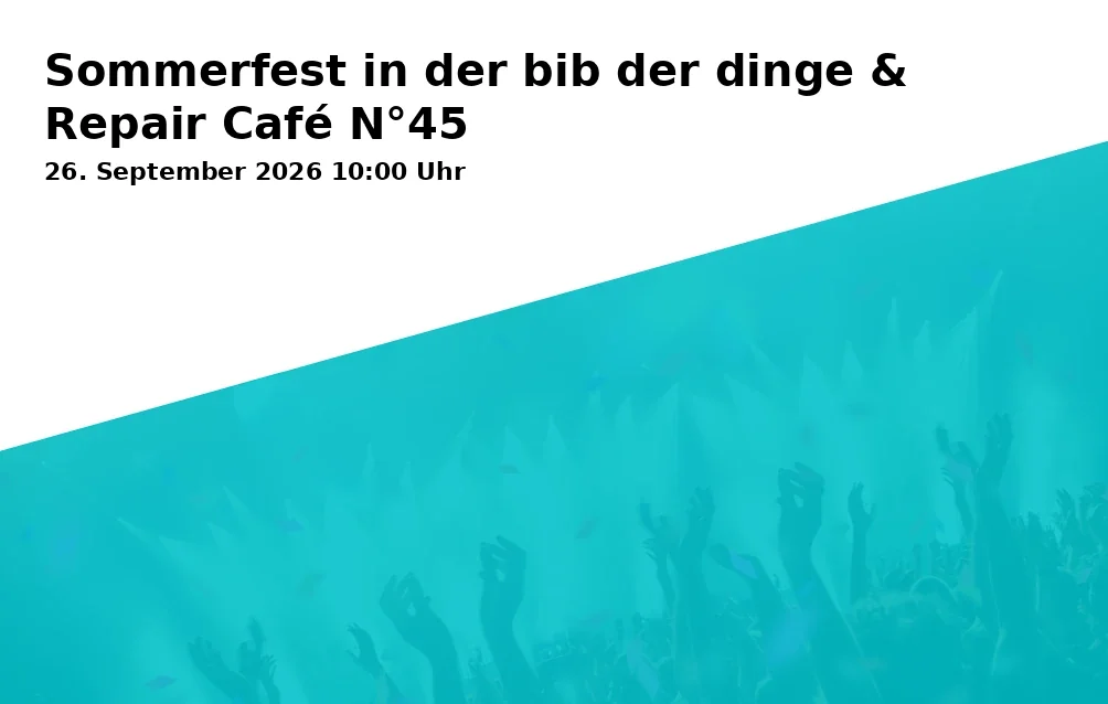 Sommerfest in der bib der dinge & Repair Café N°45