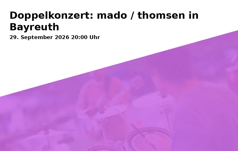 Event: Doppelkonzert: mado / thomsen in Bayreuth in Kunst- und Kulturhaus Neuneinhalb, Gerberplatz 1, 95445 Bayreuth on 29. September 2026