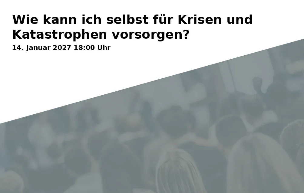 Event: Wie kann ich selbst für Krisen und Katastrophen vorsorgen?