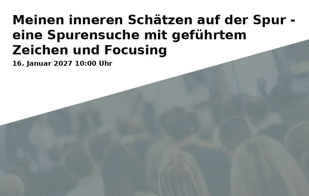 Event: Meinen inneren Schätzen auf der Spur - eine Spurensuche mit geführtem Zeichen und Focusing