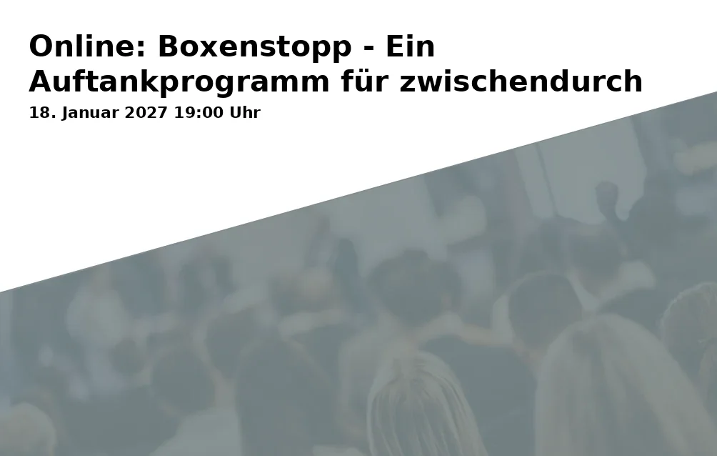 Event: Online: Boxenstopp - Ein Auftankprogramm für zwischendurch
