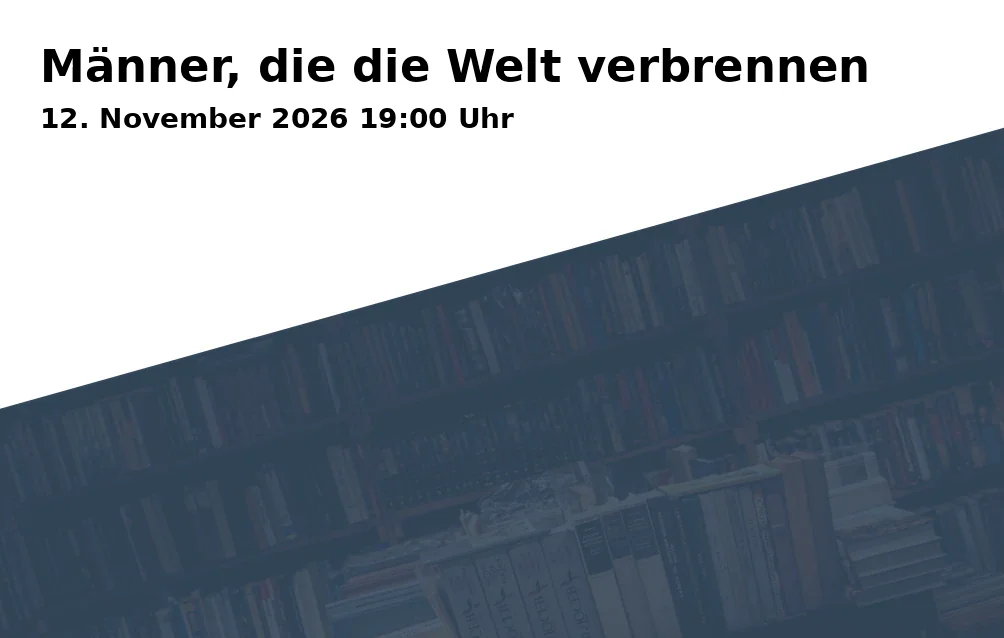 Event: Männer, die die Welt verbrennen