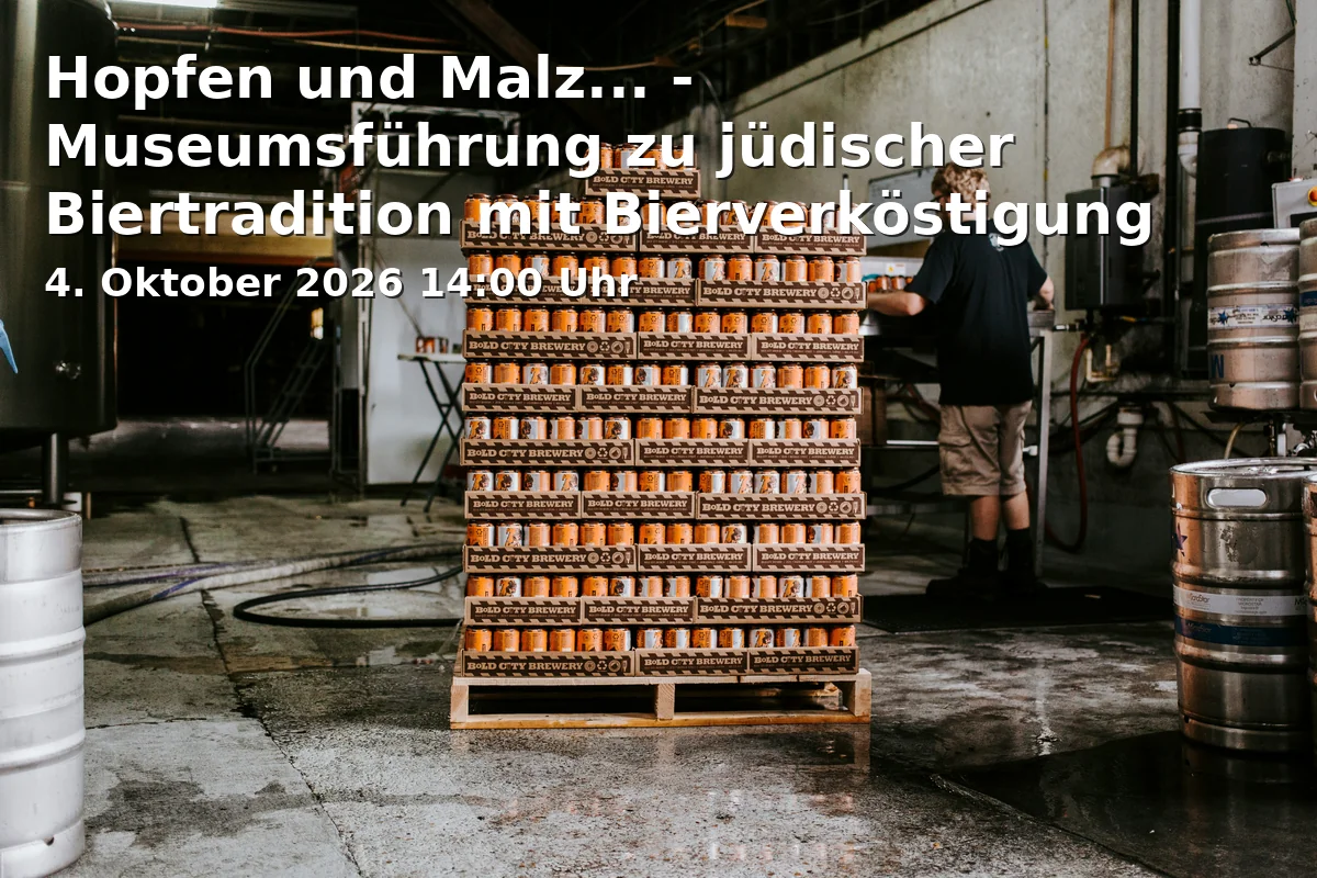 Event: Hopfen und Malz... - Museumsführung zu jüdischer Biertradition mit Bierverköstigung in Jüdisches Museum Franken in Fürth, Königstraße 89, 90762 Fürth on 4. Oktober 2026