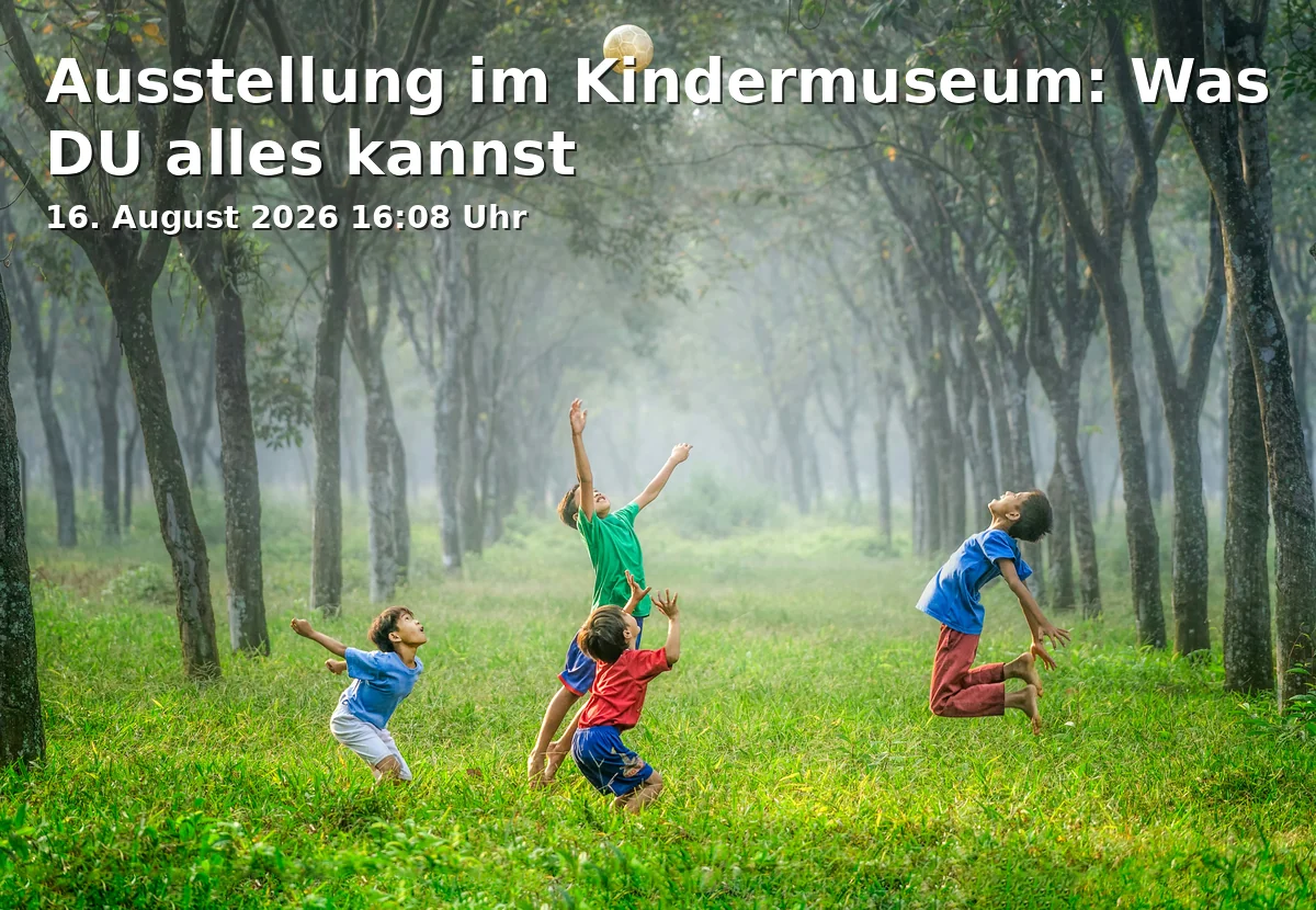 Event: Ausstellung im Kindermuseum: Was DU alles kannst in Edwin Scharff Museum, Petrusplatz 4, 89231 Neu-Ulm on 16. August 2026