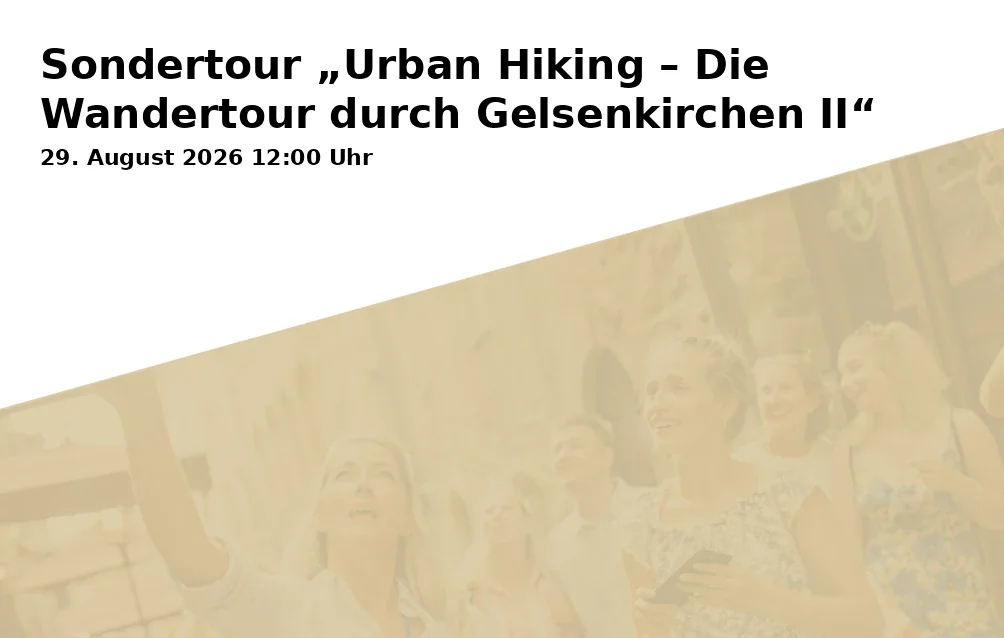 Sondertour „Urban Hiking – Die Wandertour durch Gelsenkirchen II“