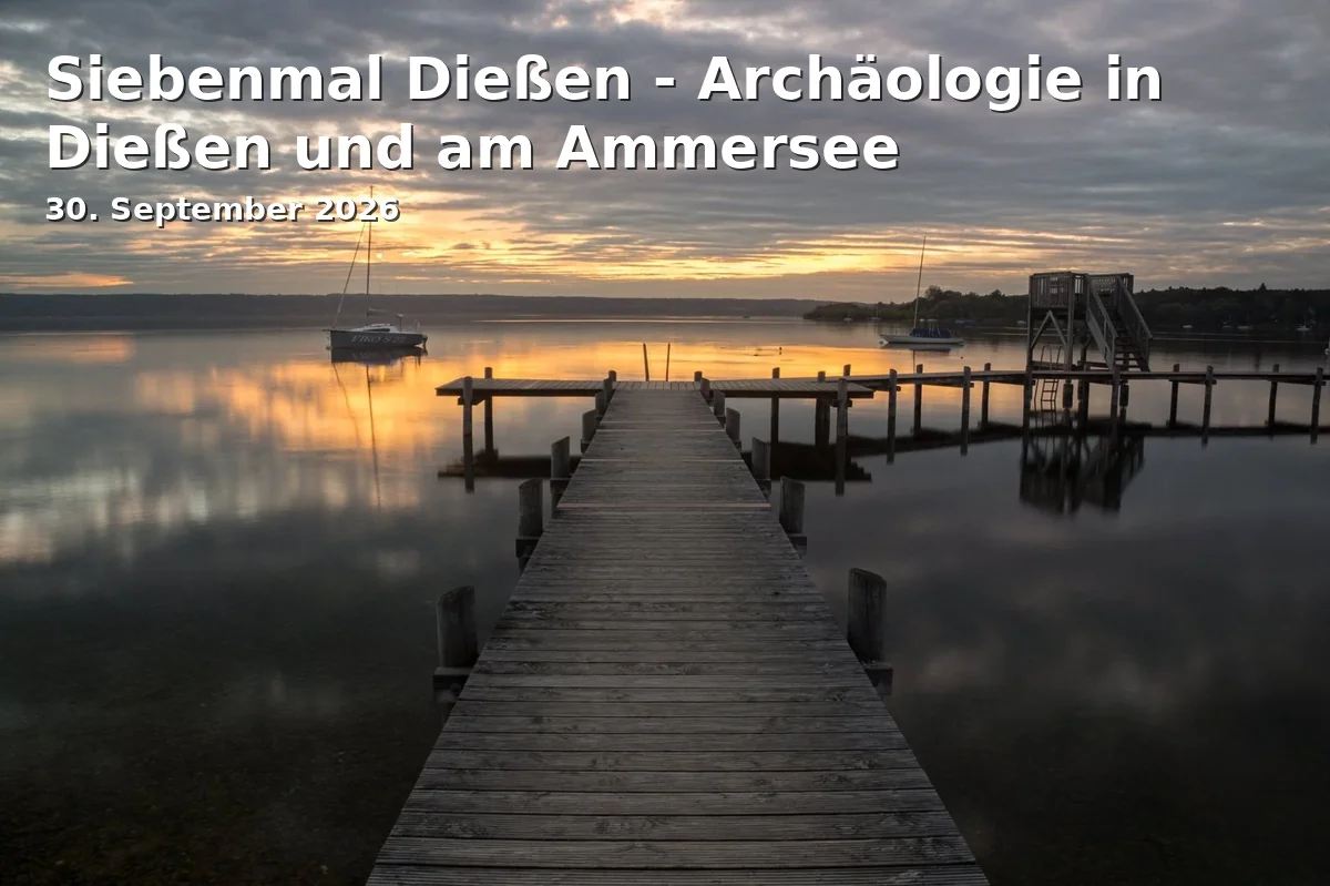 Event: Siebenmal Dießen - Archäologie in Dießen und am Ammersee in Kulturforum Blaues Haus, Dießen am Ammersee on 30. September 2026
