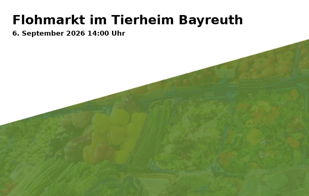 Event: Flohmarkt im Tierheim Bayreuth in Tierheim Bayreuth, Jakobstraße 120, 95447 Bayreuth on 6. September 2026