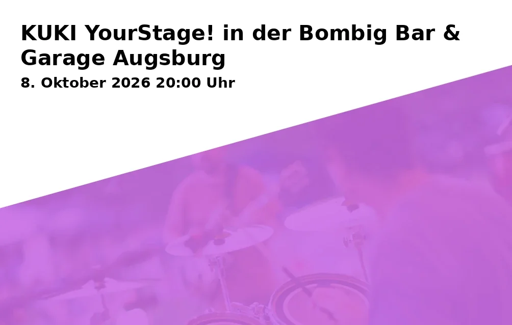 Event: KUKI YourStage! in der Bombig Bar & Garage Augsburg in Bombig Bar & Garage, Gubener Straße 11e, 86156 Augsburg on 8. Oktober 2026