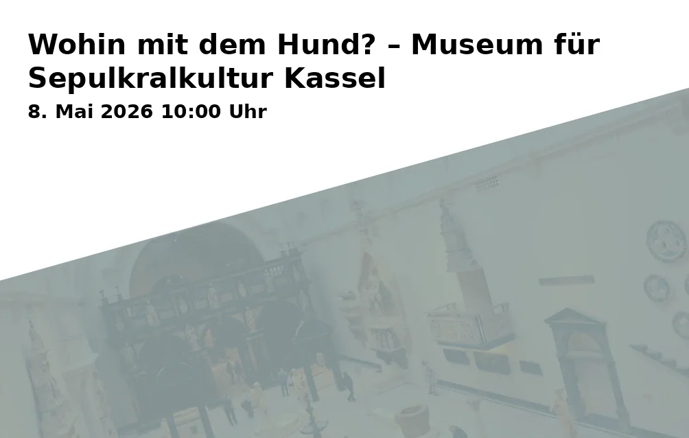 Event: Wohin mit dem Hund? – Museum für Sepulkralkultur Kassel in Museum für Sepulkralkultur, Weinbergstraße 25-27, 34117 Kassel on 8. Mai 2026