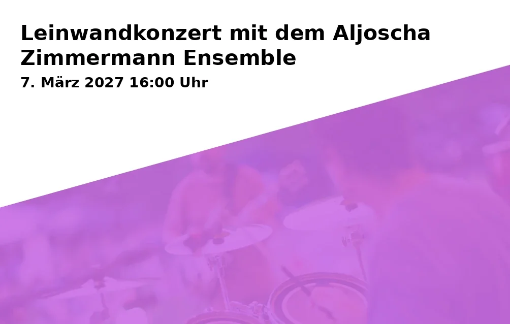 Event: Leinwandkonzert mit dem Aljoscha Zimmermann Ensemble