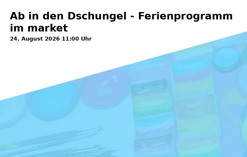 Event: Ab in den Dschungel - Ferienprogramm im market