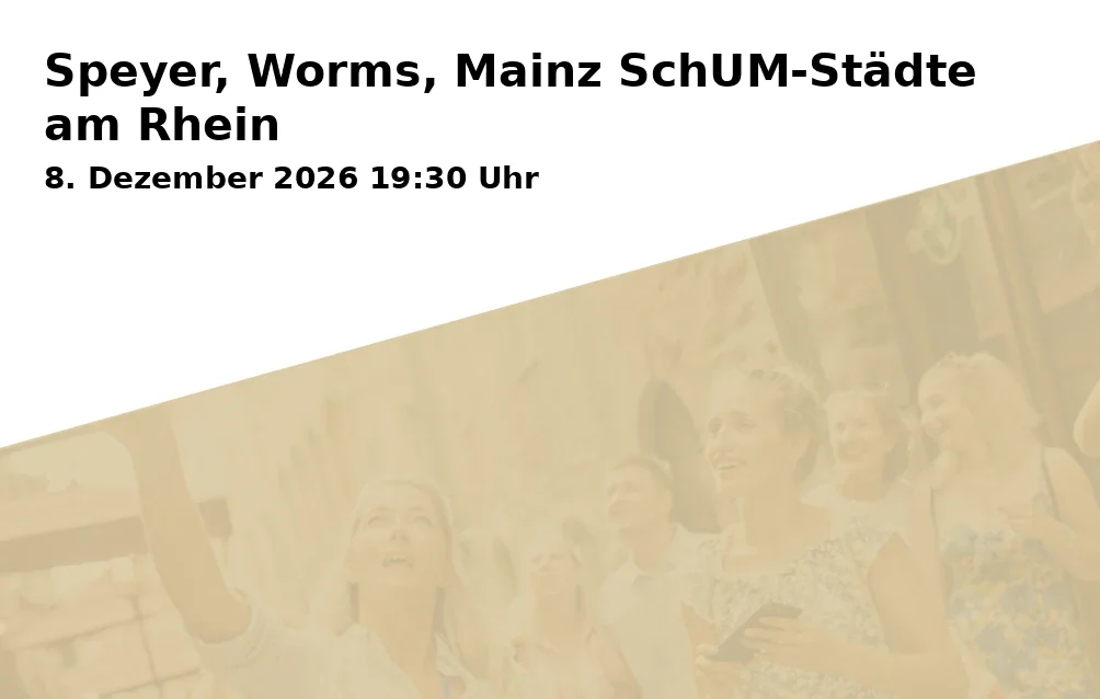 Event: Speyer, Worms, Mainz SchUM-Städte am Rhein