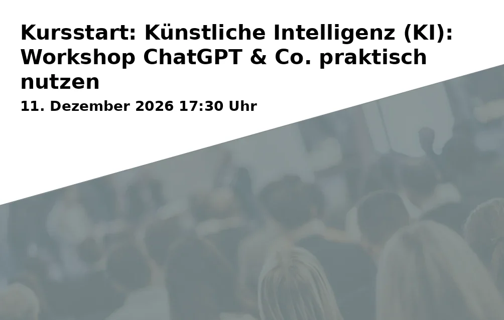 Event: Kursstart: Künstliche Intelligenz (KI): Workshop ChatGPT & Co. praktisch nutzen