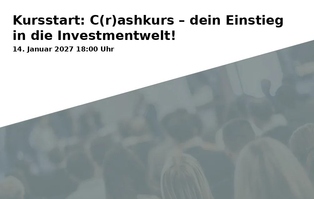 Event: Kursstart: C(r)ashkurs – dein Einstieg in die Investmentwelt!