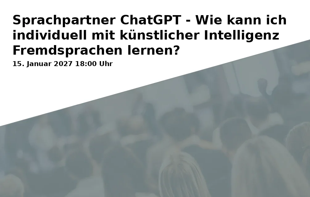 Event: Sprachpartner ChatGPT - Wie kann ich individuell mit künstlicher Intelligenz Fremdsprachen lernen?