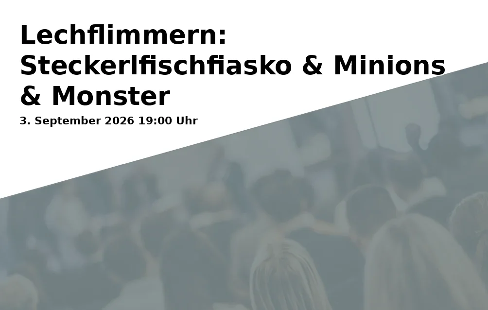 Event: Lechflimmern: Steckerlfischfiasko & Minions & Monster