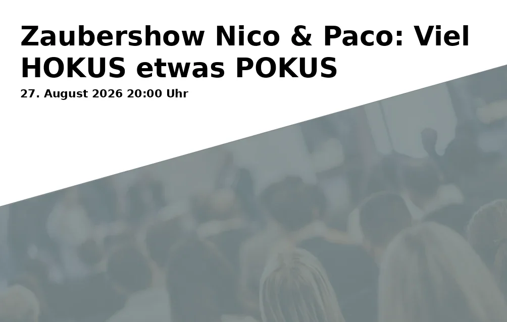 Event: Zaubershow Nico & Paco: Viel HOKUS etwas POKUS