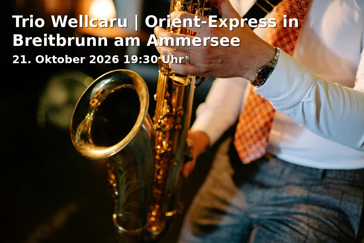 Event: Trio Wellcaru | Orient-Express in Breitbrunn am Ammersee in Kulturkirche Breitbrunn am Ammersee, Schulstraße 9, 82211 Herrsching am Ammersee on 21. Oktober 2026