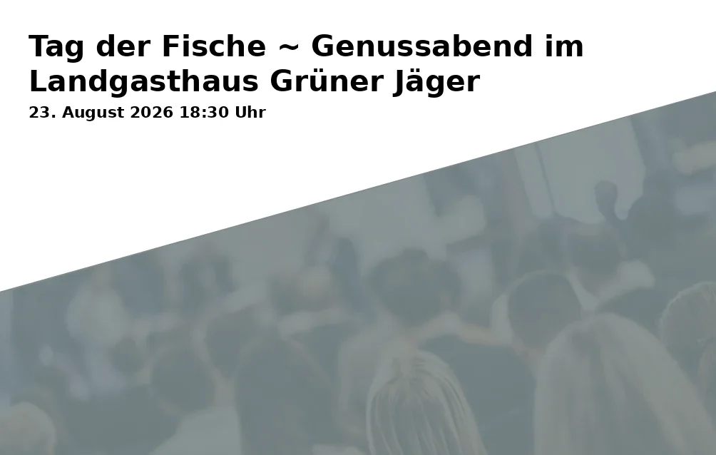 Event: Tag der Fische ~ Genussabend im Landgasthaus Grüner Jäger