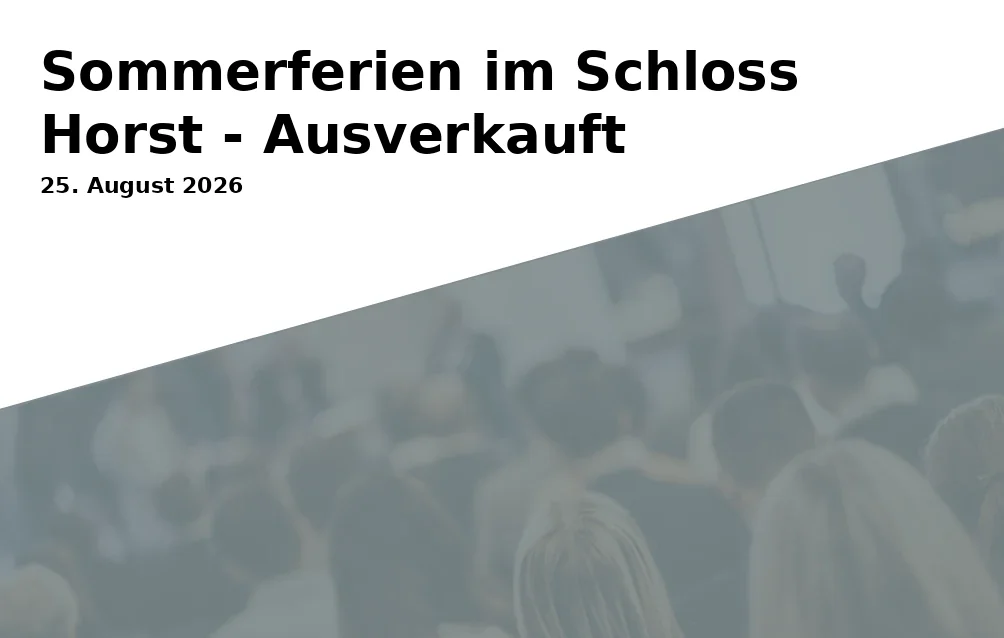 Event: Sommerferien im Schloss Horst - Ausverkauft in Schloss Horst, Turfstraße 21, Gelsenkirchen on 25. August 2026