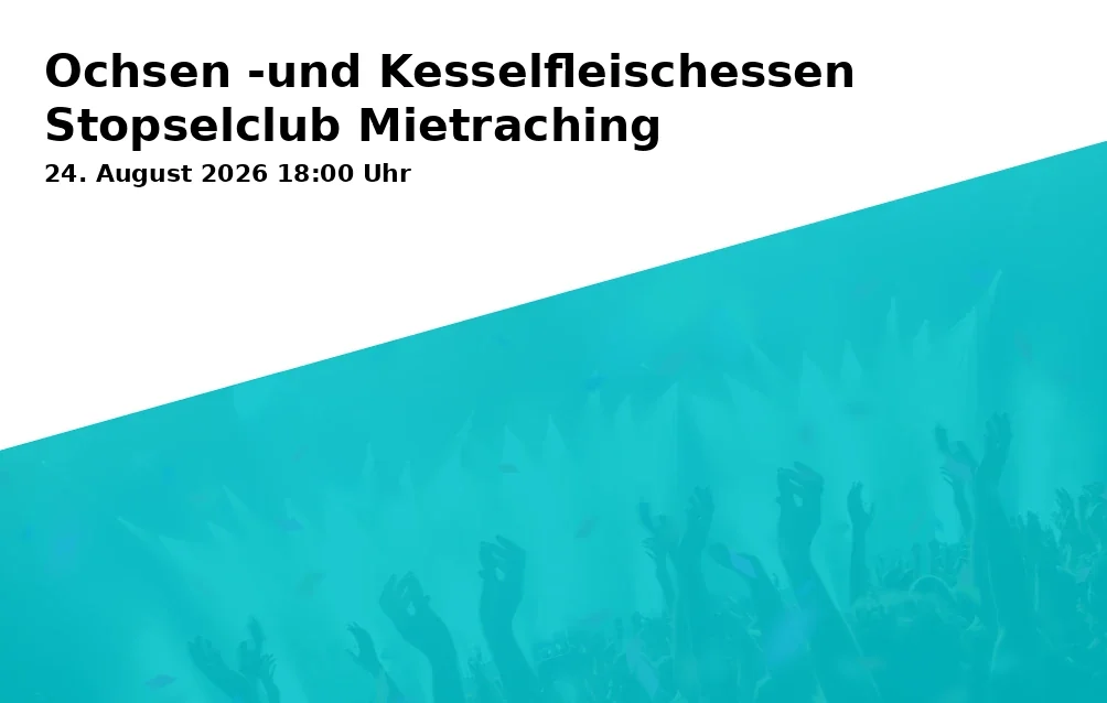 Event: Ochsen -und Kesselfleischessen Stopselclub Mietraching
