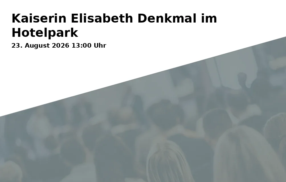 Event: Kaiserin Elisabeth Denkmal im Hotelpark