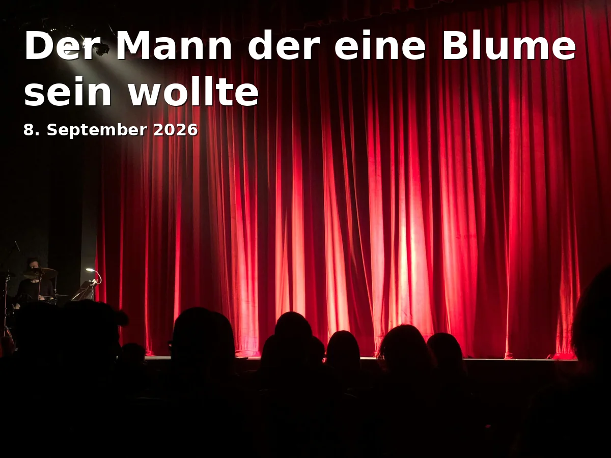 Event: Der Mann der eine Blume sein wollte