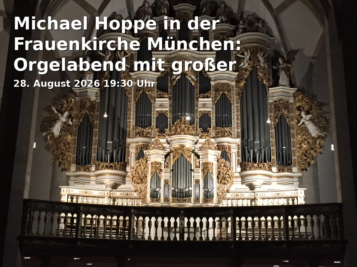 Event: Michael Hoppe in der Frauenkirche München: Orgelabend mit großer Klangarchitektur