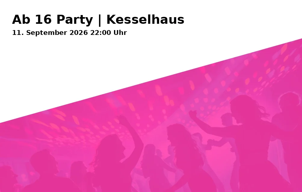 Event: Ab 16 Party | Kesselhaus in Kesselhaus, Riedingerstraße 26i, 86153 Augsburg on 11. September 2026