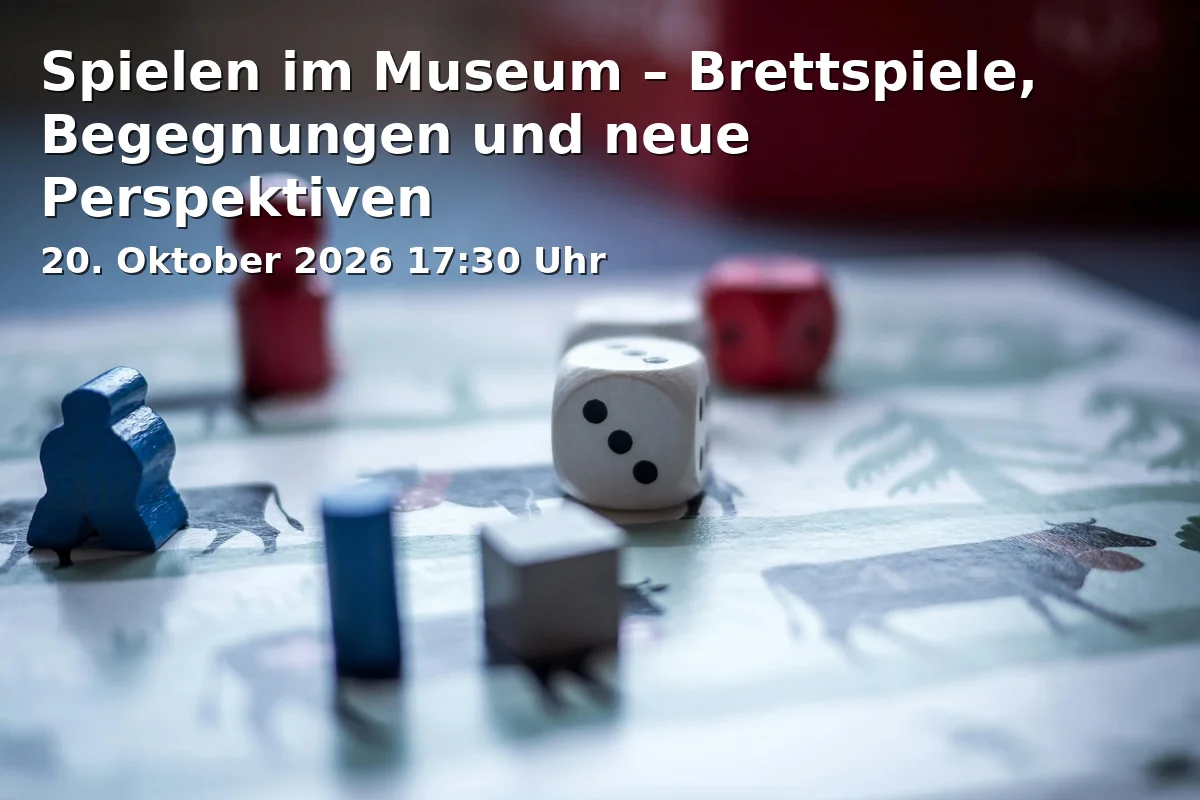 Event: Spielen im Museum – Brettspiele, Begegnungen und neue Perspektiven