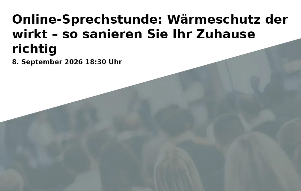 Event: Online-Sprechstunde: Wärmeschutz der wirkt – so sanieren Sie Ihr Zuhause richtig in Online-Sprechstunde on 8. September 2026