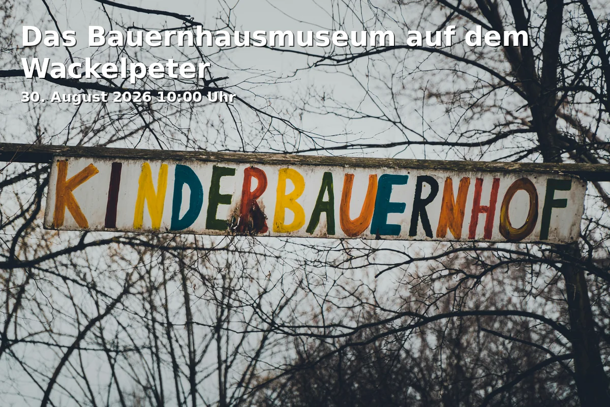 Event: Das Bauernhausmuseum auf dem Wackelpeter in Ravensberger Park, Bielefeld on 30. August 2026