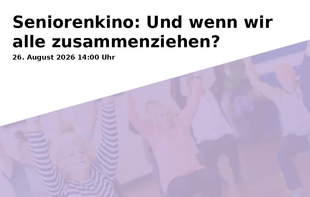Event: Seniorenkino: Und wenn wir alle zusammenziehen? in Provinzkultur-Studiokino, Ruppbergpassage, Bahnhofstraße 4, 98544 Zella-Mehlis on 26. August 2026