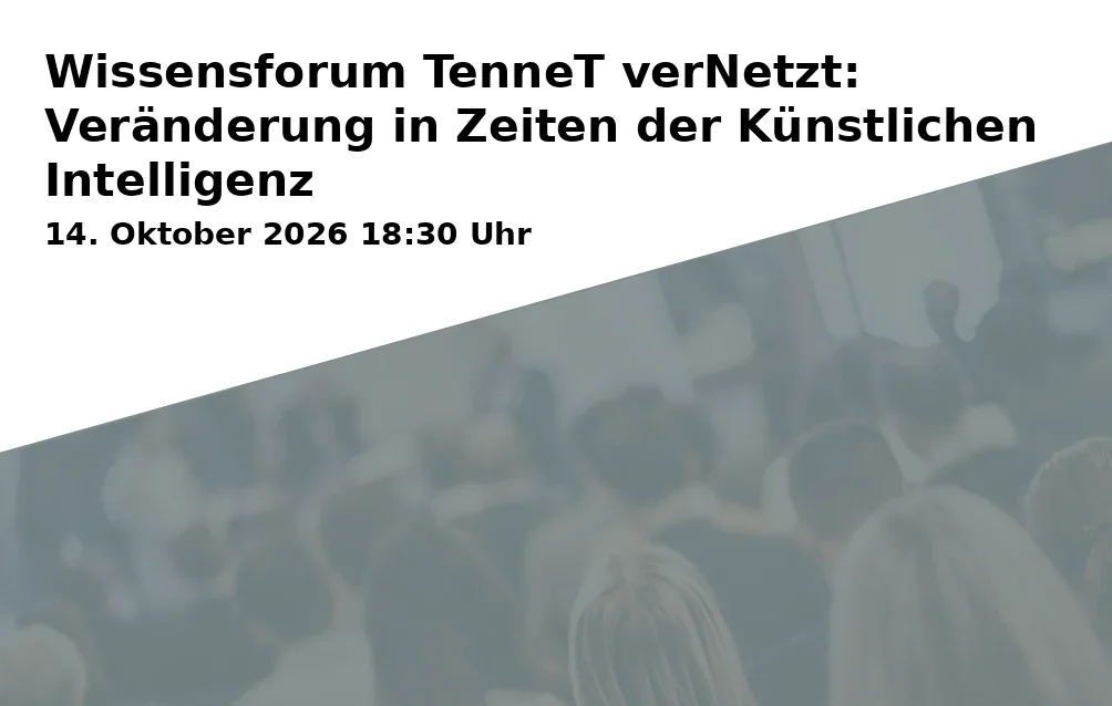 Event: Wissensforum TenneT verNetzt: Veränderung in Zeiten der Künstlichen Intelligenz in TenneT Campus Bayreuth, Foyer, Bernecker Straße 70, 95448 Bayreuth on 14. Oktober 2026