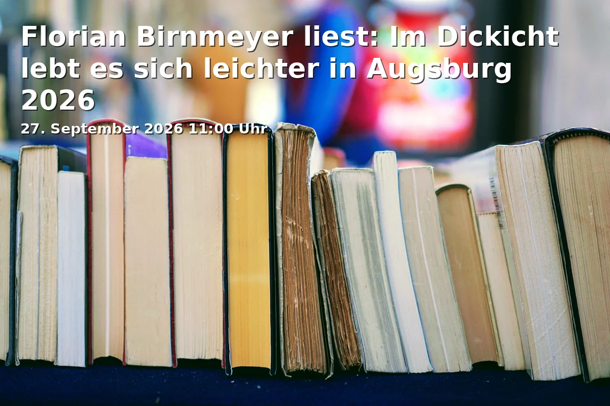 Event: Florian Birnmeyer liest: Im Dickicht lebt es sich leichter in Augsburg 2026 in Brechthaus Augsburg, Auf dem Rain 7, 86152 Augsburg on 27. September 2026