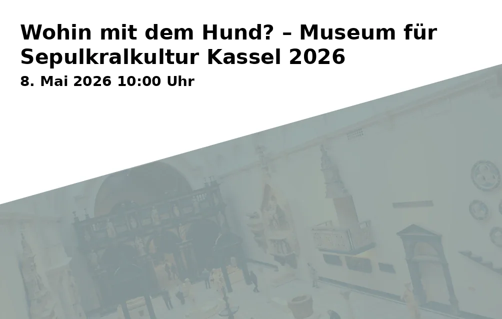 Event: Wohin mit dem Hund? – Museum für Sepulkralkultur Kassel 2026 in Museum für Sepulkralkultur, Weinbergstraße 25-27, 34117 Kassel on 8. Mai 2026